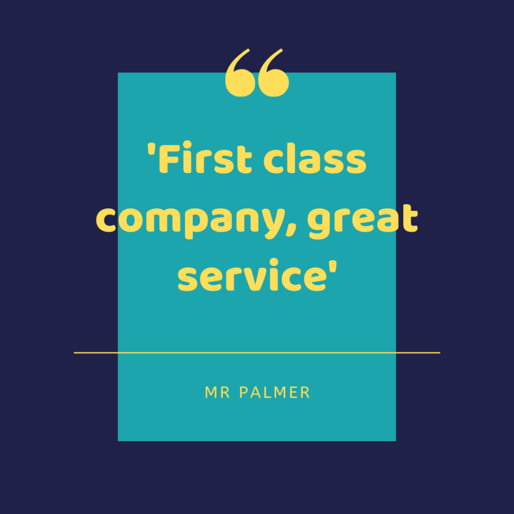 First class company, great service - Mr Palmer